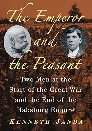 9781476669571: The Emperor and the Peasant: Two Men at the Start of the Great War and the End of the Habsburg Empire