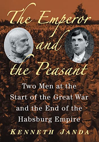 Stock image for The Emperor and the Peasant: Two Men at the Start of the Great War and the End of the Habsburg Empire for sale by Your Online Bookstore