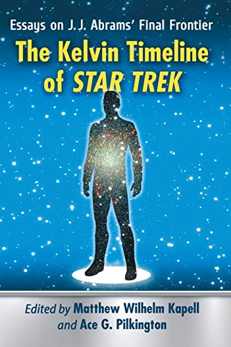 Stock image for The Kelvin Timeline of Star Trek: Essays on J.J. Abrams' Final Frontier for sale by GF Books, Inc.