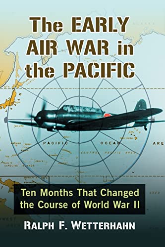 9781476669977: The Early Air War in the Pacific: Ten Months That Changed the Course of World War II