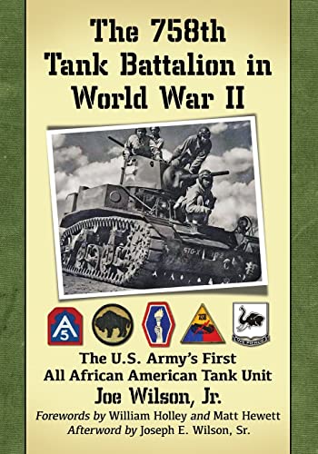 Beispielbild fr The 758th Tank Battalion in World War II : The U. S. Army's First All African American Tank Unit zum Verkauf von Better World Books