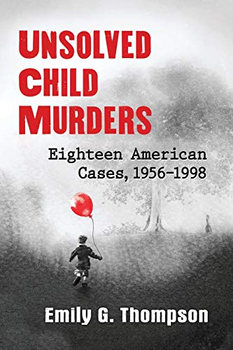 Beispielbild fr Unsolved Child Murders: Eighteen American Cases, 1956-1998 zum Verkauf von WeBuyBooks