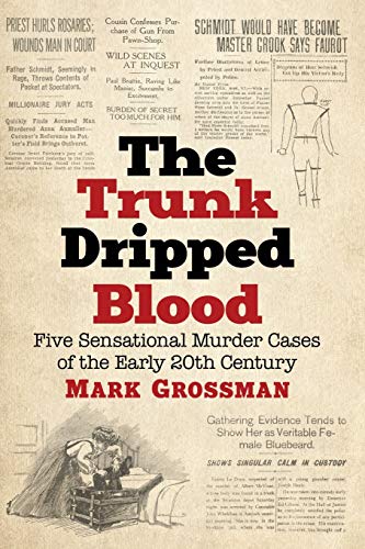 Stock image for The Trunk Dripped Blood: Five Sensational Murder Cases of the Early 20th Century for sale by Books Unplugged