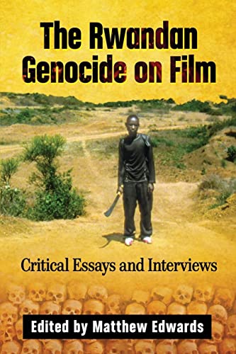 Stock image for The Rwandan Genocide on Film Critical Essays and Interviews for sale by Michener & Rutledge Booksellers, Inc.