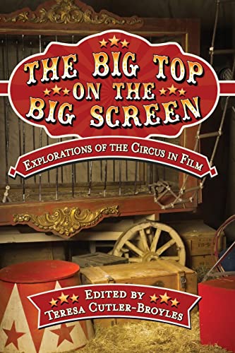 Stock image for The Big Top on the Big Screen: Explorations of the Circus in Film for sale by Bestsellersuk