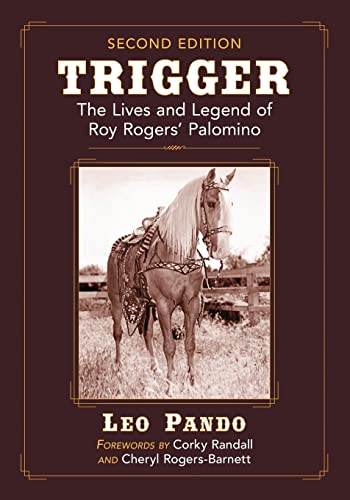 

Trigger: The Lives and Legend of Roy Rogers' Palomino, 2d ed.