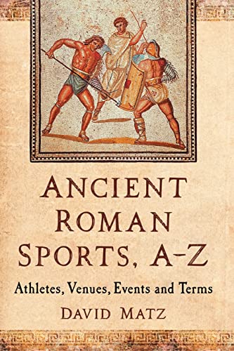 Stock image for Ancient Roman Sports, A-Z: Athletes, Venues, Events and Terms for sale by GF Books, Inc.