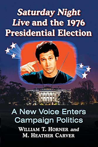 Beispielbild fr Saturday Night Live and the 1976 Presidential Election: A New Voice Enters Campaign Politics zum Verkauf von Textbooks_Source