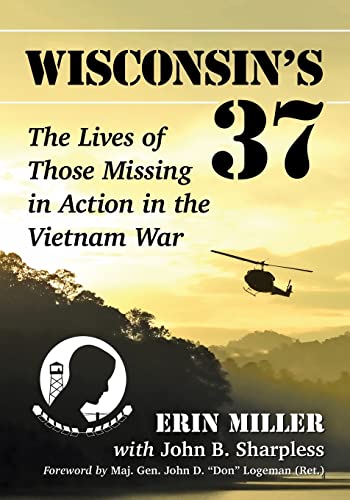 Beispielbild fr Wisconsin`s 37: The Lives of Those Missing in Action in the Vietnam War zum Verkauf von Buchpark
