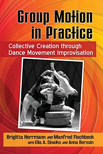 Stock image for Group Motion in Practice: Collective Creation through Dance Movement Improvisation for sale by Goodwill