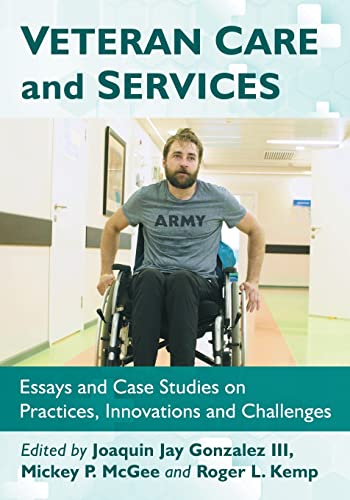 Imagen de archivo de Veteran Care and Services: Essays and Case Studies on Practices, Innovations and Challenges a la venta por Chiron Media