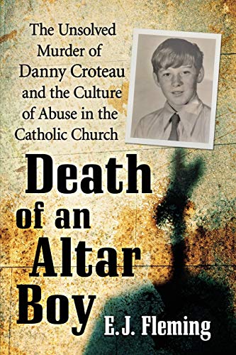 Imagen de archivo de Death of an Altar Boy: The Unsolved Murder of Danny Croteau and the Culture of Abuse in the Catholic Church a la venta por ThriftBooks-Dallas