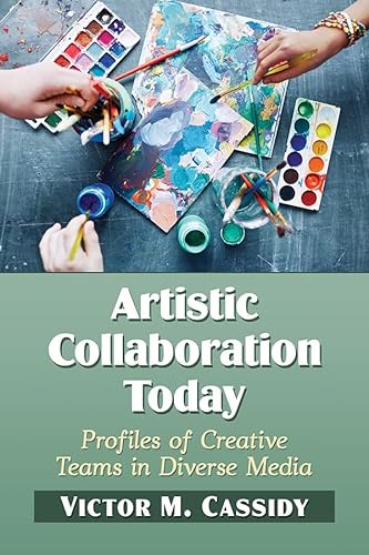 Beispielbild fr Artistic Collaboration Today Profiles of Creative Teams in Diverse Media zum Verkauf von Michener & Rutledge Booksellers, Inc.