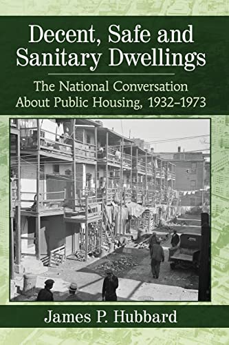 Stock image for Decent, Safe and Sanitary Dwellings: The National Conversation About Public Housing, 1932-1973 for sale by Chiron Media