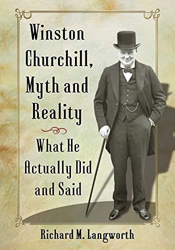 Stock image for Winston Churchill, Myth and Reality: What He Actually Did and Said for sale by Reliant Bookstore