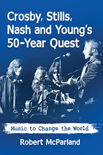 Beispielbild fr Crosby, Stills, Nash and Young's 50-Year Quest Music to Change the World zum Verkauf von Michener & Rutledge Booksellers, Inc.