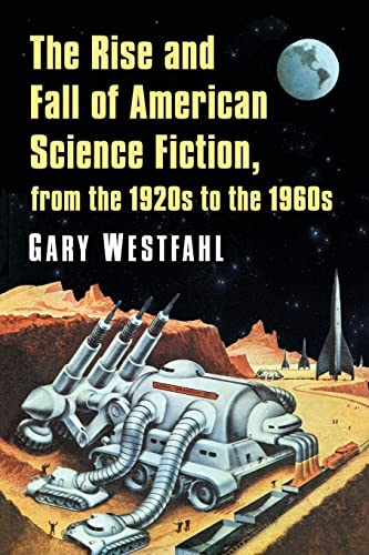 Imagen de archivo de The Rise and Fall of American Science Fiction, from the 1920S to the 1960S a la venta por Michener & Rutledge Booksellers, Inc.