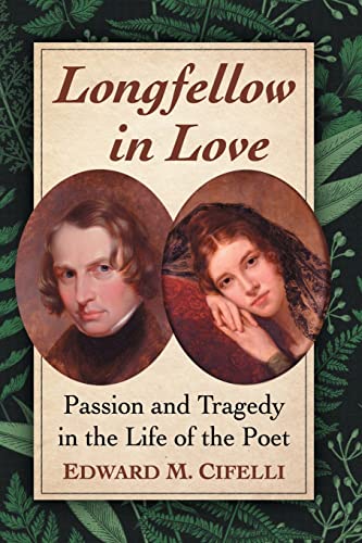 Stock image for Longfellow in Love Passion and Tragedy in the Life of the Poet for sale by Michener & Rutledge Booksellers, Inc.