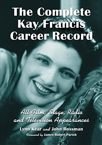 Imagen de archivo de The Complete Kay Francis Career Record: All Film, Stage, Radio and Television Appearances a la venta por Book Deals