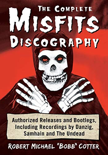 Imagen de archivo de The Complete Misfits Discography: Authorized Releases and Bootlegs, Including Recordings by Danzig, Samhain and The Undead a la venta por Books Unplugged
