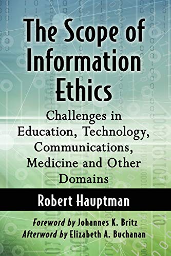 Stock image for The Scope of Information Ethics: Challenges in Education, Technology, Communications, Medicine and Other Domains for sale by Row By Row Bookshop