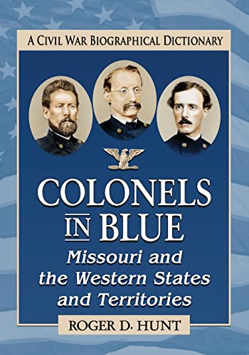 9781476675893: Colonels in Blue--Missouri and the Western States and Territories: A Civil War Biographical Dictionary