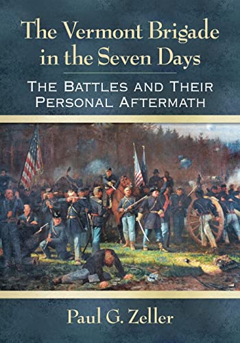 Stock image for The Vermont Brigade in the Seven Days: The Battles and Their Personal Aftermath for sale by GF Books, Inc.