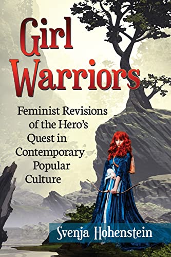 Imagen de archivo de Girl Warriors: Feminist Revisions of the Hero's Quest in Contemporary Popular Culture a la venta por Books Unplugged
