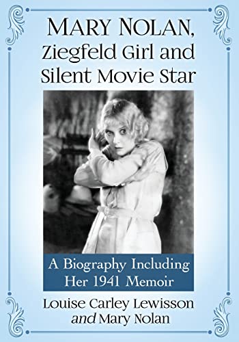 Stock image for Mary Nolan, Ziegfeld Girl and Silent Movie Star: A Biography Including Her 1941 Memoir for sale by Books Unplugged