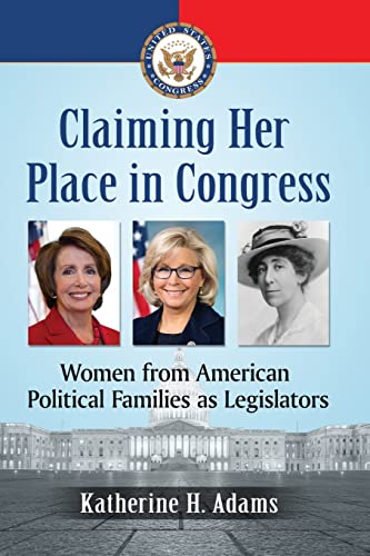 9781476677187: Claiming Her Place in Congress: Women from American Political Families as Legislators