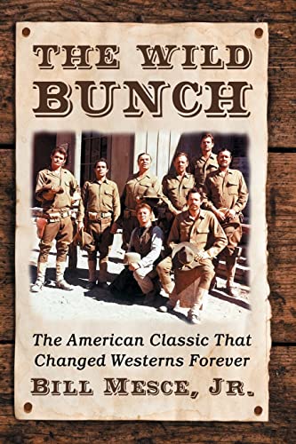 Imagen de archivo de The Wild Bunch: The American Classic That Changed Westerns Forever a la venta por GF Books, Inc.