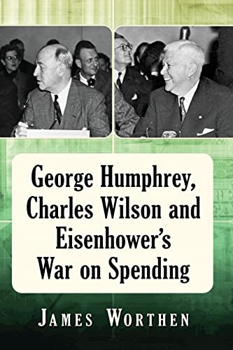Imagen de archivo de George Humphrey, Charles Wilson and Eisenhower's War on Spending a la venta por Brook Bookstore