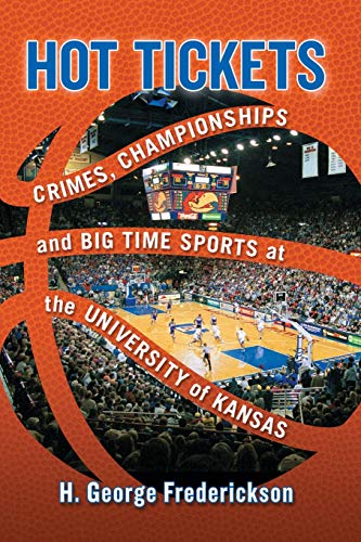 Beispielbild fr Hot Tickets: Crimes, Championships and Big Time Sports at the University of Kansas zum Verkauf von Book Deals