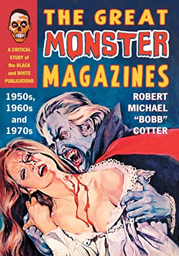 Imagen de archivo de The Great Monster Magazines: A Critical Study of the Black and White Publications of the 1950s, 1960s and 1970s a la venta por GF Books, Inc.