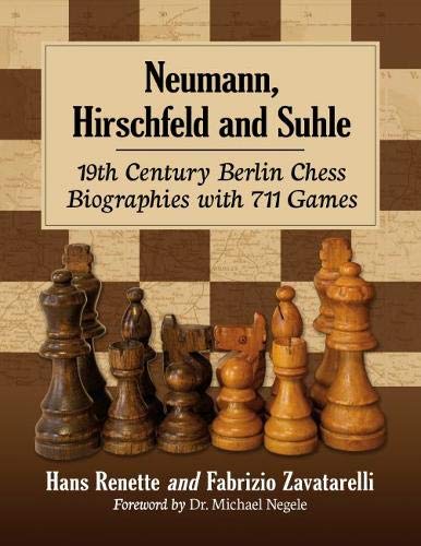 9781476679440: Neumann, Hirschfeld and Suhle: 19th Century Berlin Chess Biographies With 711 Games