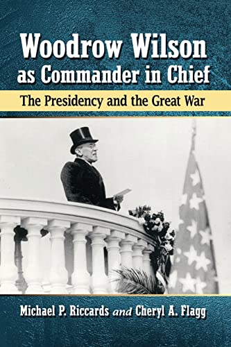 Stock image for Woodrow Wilson as Commander in Chief: The Presidency and the Great War for sale by The Book Corner