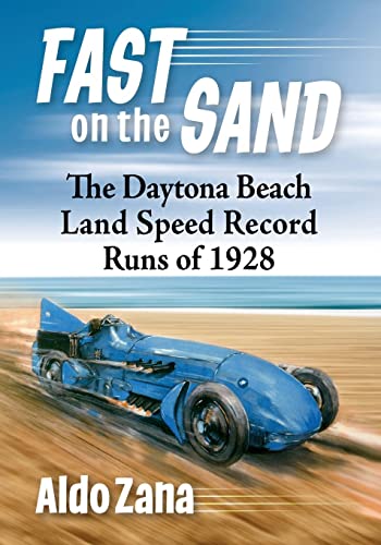 Imagen de archivo de Fast on the Sand: The Daytona Beach Land Speed Record Runs of 1928 a la venta por Book Deals