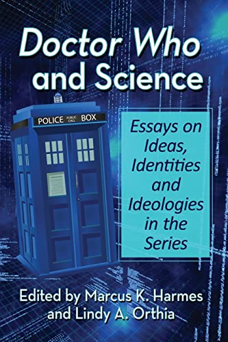 Imagen de archivo de Doctor Who and Science: Essays on Ideas, Identities and Ideologies in the Series a la venta por Hunter Books