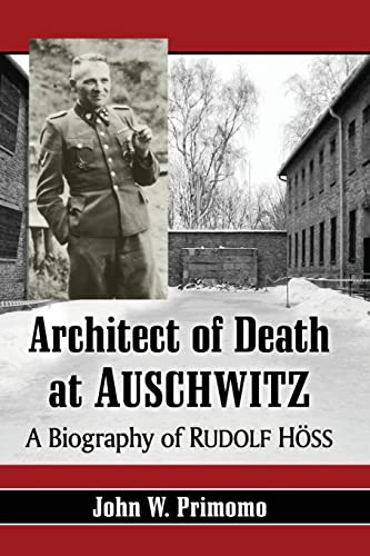 

Architect of Death at Auschwitz: A Biography of Rudolf Hoss