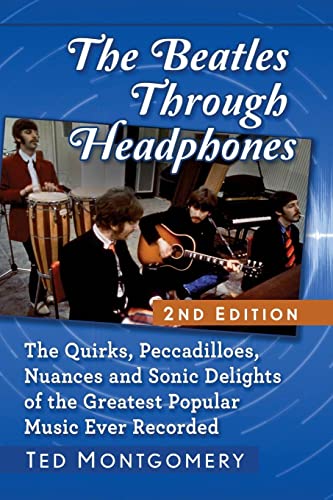 9781476682297: The Beatles Through Headphones: The Quirks, Peccadilloes, Nuances and Sonic Delights of the Greatest Popular Music Ever Recorded