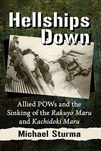 Imagen de archivo de Hellships Down: Allied POWs and the Sinking of the Rakuyo Maru and Kachidoki Maru a la venta por Books Unplugged