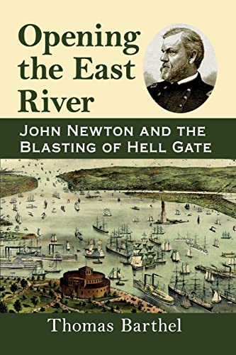 Imagen de archivo de Opening the East River : John Newton and the Blasting of Hell Gate a la venta por Better World Books