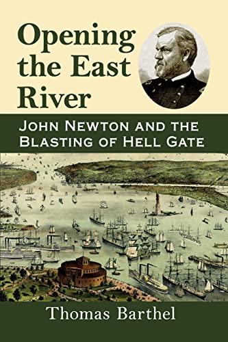 Stock image for Opening the East River : John Newton and the Blasting of Hell Gate for sale by Better World Books