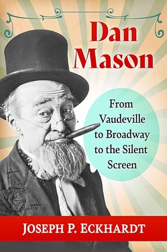 Imagen de archivo de Dan Mason: From Vaudeville to Broadway to the Silent Screen a la venta por ThriftBooks-Dallas