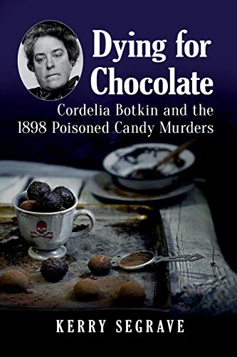 Beispielbild fr Dying for Chocolate: Cordelia Botkin and the 1898 Poisoned Candy Murders zum Verkauf von GF Books, Inc.