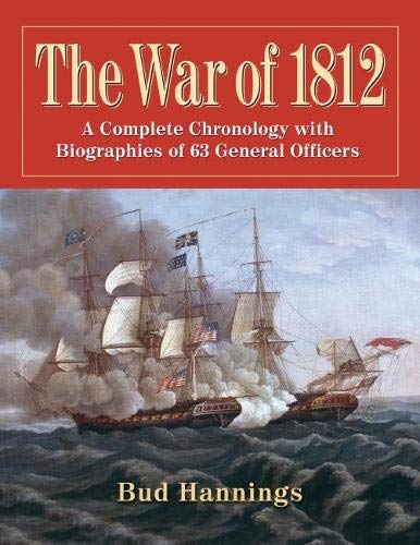 9781476683669: The War of 1812: A Complete Chronology with Biographies of 63 General Officers