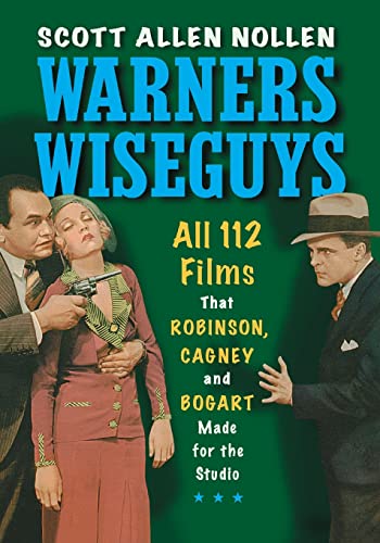 9781476685168: Warners Wiseguys: All 112 Films That Robinson, Cagney and Bogart Made for the Studio