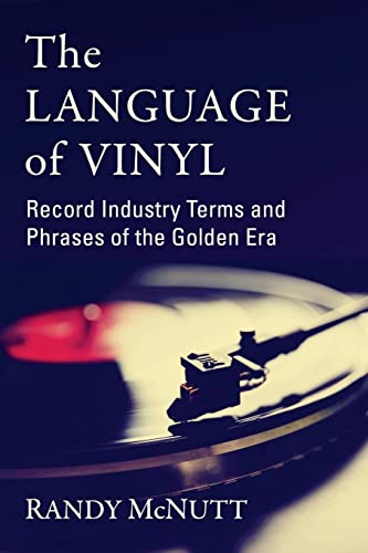 Stock image for The Language of Vinyl: Record Industry Terms and Phrases of the Golden Era for sale by Lee Jones-Hubert
