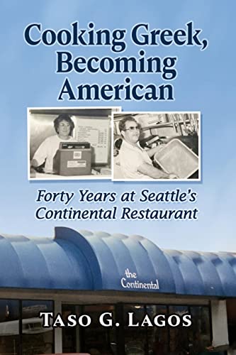 Stock image for Cooking Greek, Becoming American: Forty Years at Seattle's Continental Restaurant for sale by HPB-Emerald