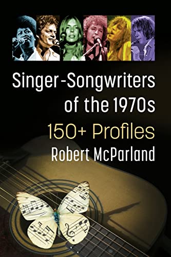 9781476686615: Singer-Songwriters of the 1970s: 150+ Profiles